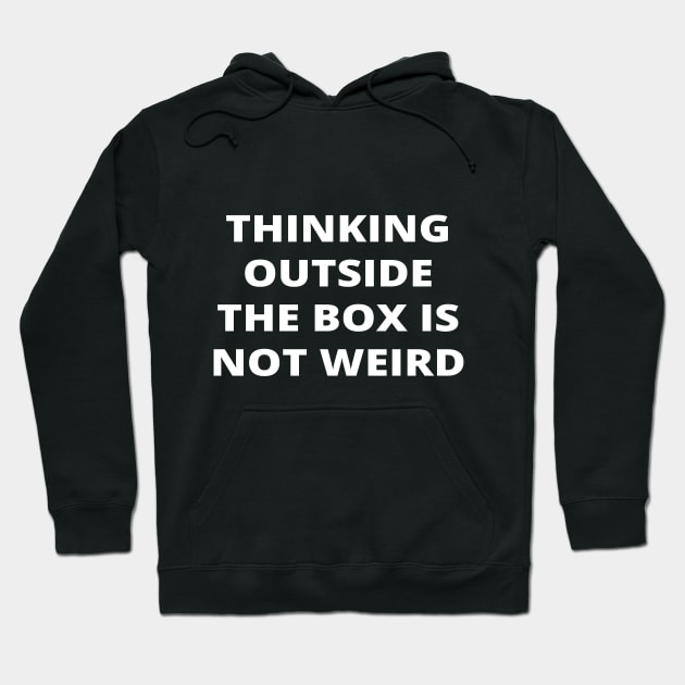 Thinking outside the box is not weird Hoodie by simple_words_designs